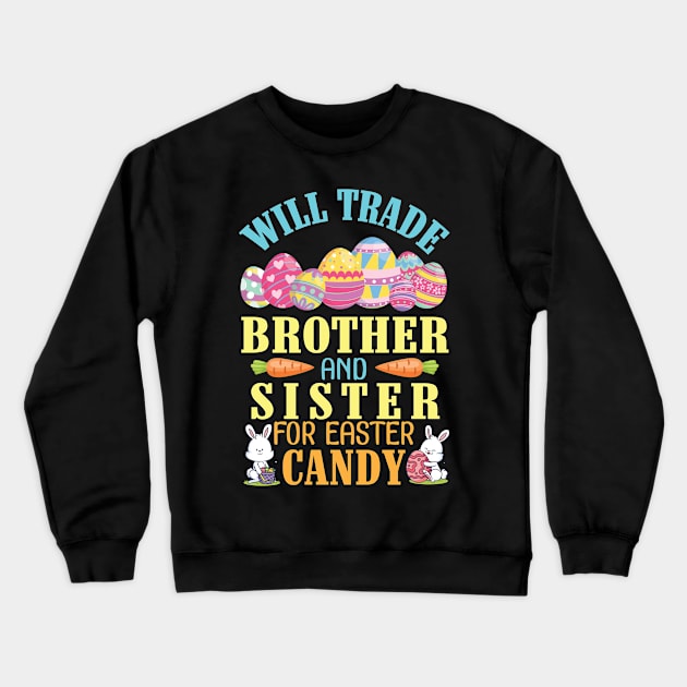 Will Trade Brother And Sister For Easter Candy Happy To Me Crewneck Sweatshirt by joandraelliot